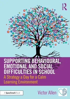 Podpora behaviorálnych, emocionálnych a sociálnych ťažkostí v škole: Stratégia na deň pre pokojné učebné prostredie - Supporting Behavioural, Emotional and Social Difficulties in School: A Strategy a Day for a Calm Learning Environment