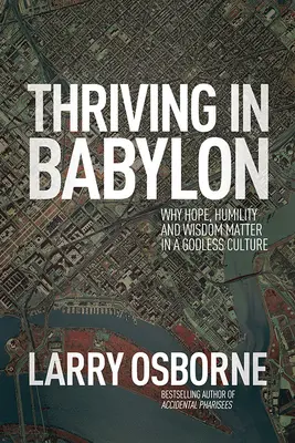 Rozkvet v Babylone: Prečo je nádej, pokora a múdrosť dôležitá v kultúre bez Boha? - Thriving in Babylon: Why Hope, Humility, and Wisdom Matter in a Godless Culture