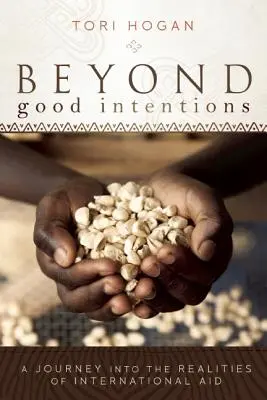 Za hranicami dobrých úmyslov: Cesta do reality medzinárodnej pomoci - Beyond Good Intentions: A Journey into the Realities of International Aid