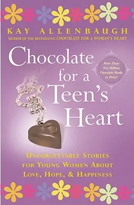 Čokoláda pre srdce tínedžera: Nezabudnuteľné príbehy pre mladé ženy o láske, nádeji a šťastí - Chocolate for a Teen's Heart: Unforgettable Stories for Young Women about Love, Hope, and Happiness