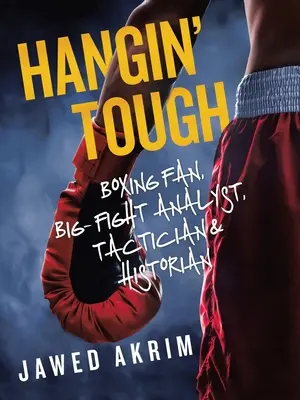 Hangin' Tough: Fanúšik boxu, analytik veľkých zápasov, taktik a historik - Hangin' Tough: Boxing Fan, Big- Fight Analyst, Tactician & Historian