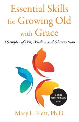 Základné zručnosti pre starnutie s pôvabom: Ukážka múdrosti a postrehov - Essential Skills for Growing Old with Grace: A Sampler of With, Wisdom and Observations