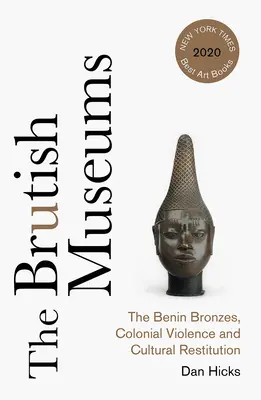Brutálne múzeá: Beninské bronzy, koloniálne násilie a kultúrna reštitúcia - The Brutish Museums: The Benin Bronzes, Colonial Violence and Cultural Restitution