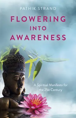 Rozkvet do vedomia: Duchovný manifest pre 21. storočie - Flowering Into Awareness: A Spiritual Manifesto for the 21st Century