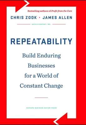 Opakovateľnosť: Budovanie trvalých podnikov pre svet neustálych zmien - Repeatability: Build Enduring Businesses for a World of Constant Change