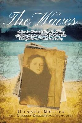 Vlny: (Harry) Augustus Burnett, skutočný Tiny Tim Cratchit a malý Paul Dombey - The Waves: A Creative Factional Biography of Henry (Harry) Augustus Burnett, The Real Tiny Tim Cratchit and Little Paul Dombey