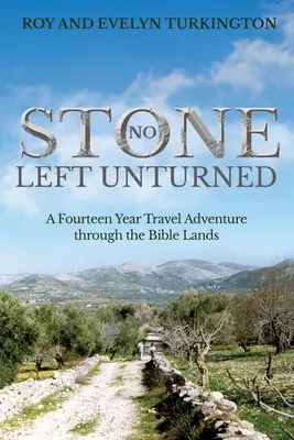 Žiaden kameň nezostane neodvrátený: Štrnásťročné cestovateľské dobrodružstvo po biblických krajinách - No Stone Left Unturned: A Fourteen Year Travel Adventure through the Bible Lands