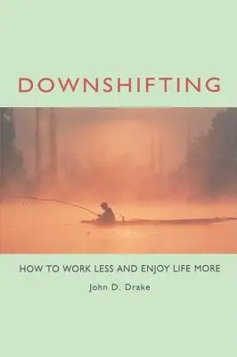 Zníženie rýchlosti: Ako pracovať menej a užívať si život viac - Downshifting: How to Work Less and Enjoy Life More