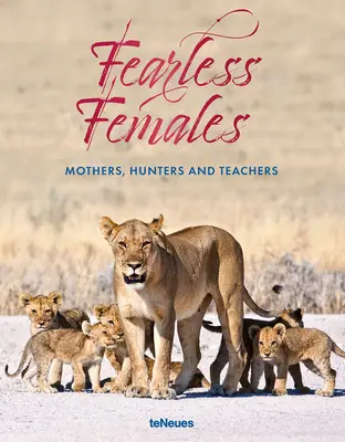 Nebojácne ženy: Nebojácne ženy: Matky, lovkyne a učiteľky - Fearless Females: Mothers, Hunters and Teachers