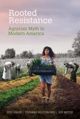 Zakorenený odpor: Agrárny mýtus v modernej Amerike - Rooted Resistance: Agrarian Myth in Modern America