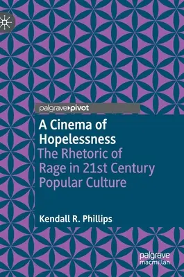 Kino beznádeje: Rétorika hnevu v populárnej kultúre 21. storočia - A Cinema of Hopelessness: The Rhetoric of Rage in 21st Century Popular Culture