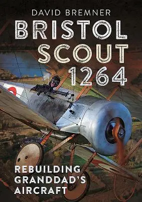 Bristol Scout 1264: Prestavba dedkovho lietadla - Bristol Scout 1264: Rebuilding Granddad's Aircraft