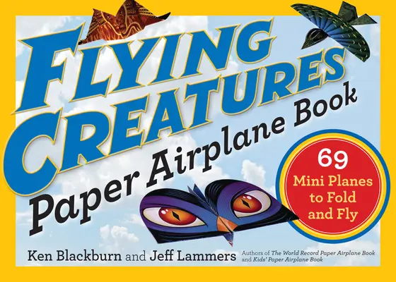 Kniha o lietajúcich tvoroch: papierové lietadielka: Kniha: 69 miniplátikov na skladanie a lietanie - Flying Creatures Paper Airplane Book: 69 Mini Planes to Fold and Fly