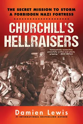 Churchillovi pekelníci: Vzrušujúca tajná misia z 2. svetovej vojny s cieľom zaútočiť na zakázanú nacistickú pevnosť - Churchill's Hellraisers: The Thrilling Secret Ww2 Mission to Storm a Forbidden Nazi Fortress