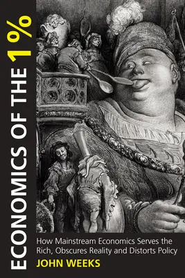 Ekonomika 1 %: Ako hlavný ekonomický prúd slúži bohatým, zahmlieva realitu a deformuje politiku - Economics of the 1%: How Mainstream Economics Serves the Rich, Obscures Reality and Distorts Policy