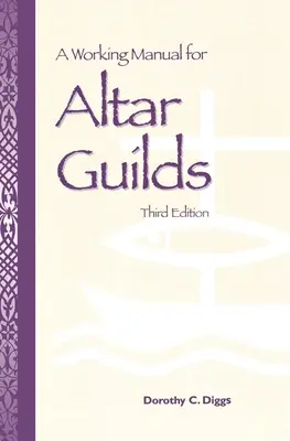 Pracovná príručka pre oltárne cechy: Tretie vydanie: Príručka pre cechovníkov - A Working Manual for Altar Guilds: Third Edition