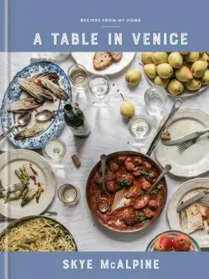 Stôl v Benátkach: Recepty z môjho domova: Kuchařka z môjho domova: Vianočná kuchárska kniha - A Table in Venice: Recipes from My Home: A Cookbook