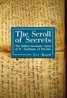 Zvitok tajomstiev: Nachmana z Breslavy - The Scroll of Secrets: The Hidden Messianic Vision of R. Nachman of Breslav