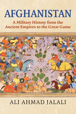 Afganistan: Vojenské dejiny od starovekých ríš po Veľkú hru - Afghanistan: A Military History from the Ancient Empires to the Great Game