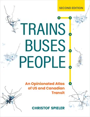 Vlaky, autobusy, ľudia, druhé vydanie: Atlas tranzitnej dopravy v USA a Kanade, druhé vydanie - Trains, Buses, People, Second Edition: An Opinionated Atlas of Us and Canadian Transit