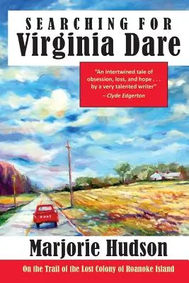 Hľadanie Virginie Dareovej: Po stopách stratenej kolónie na ostrove Roanoke - Searching for Virginia Dare: On the Trail of the Lost Colony of Roanoke Island