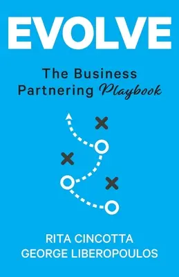 Evolve (Vyvíjať sa): Príručka obchodného partnerstva - Evolve: The Business Partnering Playbook