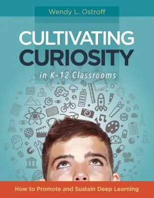 Pestovanie zvedavosti v triedach K-12: Ako podporiť a udržať hlboké učenie - Cultivating Curiosity in K-12 Classrooms: How to Promote and Sustain Deep Learning