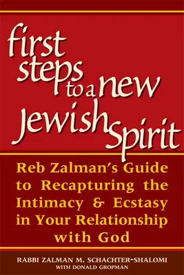 Prvé kroky k novému židovskému duchu: Reb Zalman: Návod na znovuzískanie intimity a extázy vo vašom vzťahu s Bohom - First Steps to a New Jewish Spirit: Reb Zalman's Guide to Recapturing the Intimacy & Ecstasy in Your Relationship with God