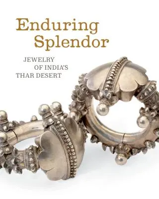 Trvalá nádhera: Šperky z indickej púšte Thar - Enduring Splendor: Jewelry of India's Thar Desert