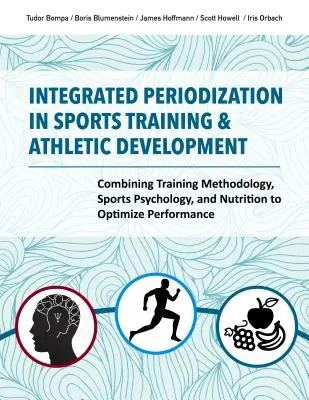 Integrovaná periodizácia v športovom tréningu a športovom rozvoji: Kombinácia tréningovej metodiky, športovej psychológie a výživy na optimalizáciu výkonu - Integrated Periodization in Sports Training & Athletic Development: Combining Training Methodology, Sports Psychology, and Nutrition to Optimize Perfo
