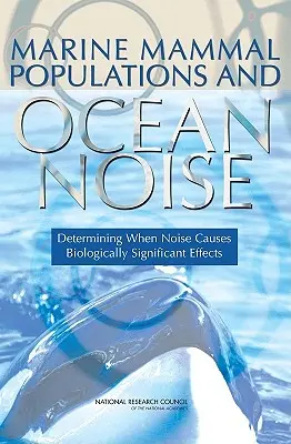 Populácie morských cicavcov a hluk v oceáne: Určenie, kedy hluk spôsobuje biologicky významné účinky - Marine Mammal Populations and Ocean Noise: Determining When Noise Causes Biologically Significant Effects