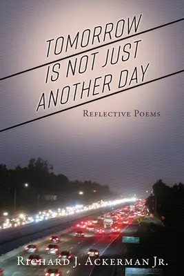 Zajtrajšok nie je len ďalší deň: Reflexívne básne - Tomorrow Is Not Just Another Day: Reflective Poems