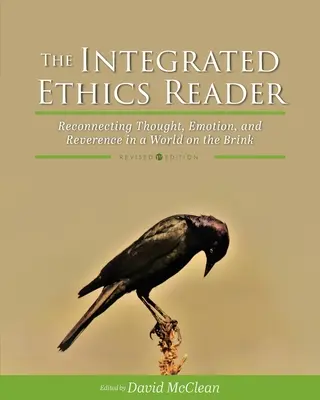 Integrovaná čítačka etiky: Etika: Opätovné prepojenie myslenia, emócií a úcty vo svete na pokraji síl - The Integrated Ethics Reader: Reconnecting Thought, Emotion, and Reverence in a World on the Brink
