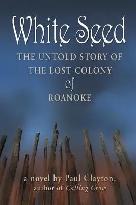 Biele semeno: Nevypovedaný príbeh stratenej kolónie Roanoke - White Seed: The Untold Story of the Lost Colony of Roanoke