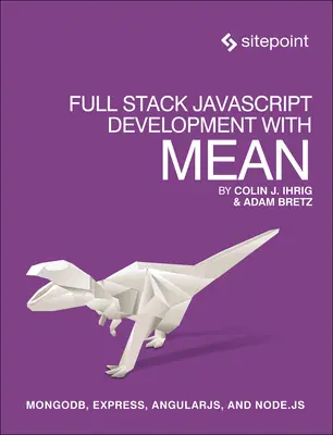 Full Stack JavaScript Development with Mean: Mongodb, Express, Angularjs a Node.Js - Full Stack JavaScript Development with Mean: Mongodb, Express, Angularjs, and Node.Js