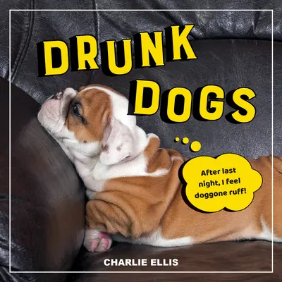 Opité psy: veselé zábery opitých šteniatok - Drunk Dogs: Hilarious Snaps of Plastered Pups