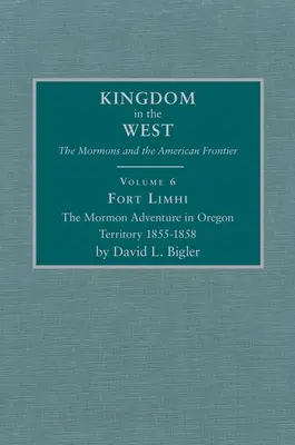 Pevnosť Limhi, 6. zväzok: Dobrodružstvo mormonov na území Oregonu 1855-1858 - Fort Limhi, Volume 6: The Mormon Adventure in Oregon Territory 1855-1858