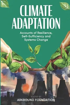 Adaptácia na zmenu klímy: Príbehy o odolnosti, sebestačnosti a zmene systémov - Climate Adaptation: Accounts of Resilience, Self-Sufficiency and Systems Change