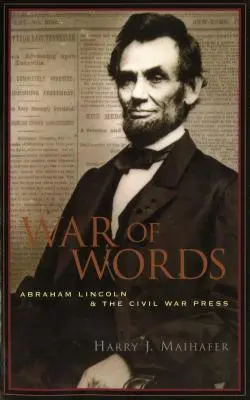 Vojna slov: Abraham Lincoln a tlač občianskej vojny - War of Words: Abraham Lincoln and the Civil War Press