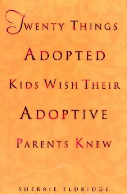 Dvadsať vecí, ktoré by si adoptované deti želali, aby ich adoptívni rodičia vedeli - Twenty Things Adopted Kids Wish Their Adoptive Parents Knew