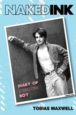 Nahý atrament: Denník chlapca z malého mesta, prvý diel - Naked Ink: Diary of a Smalltown Boy, Volume One