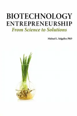 Podnikanie v oblasti biotechnológií od vedy k riešeniam -- založenie, založenie a organizácia spoločnosti, tím, duševné vlastníctvo, financovanie, časť - Biotechnology Entrepreneurship from Science to Solutions -- Start-Up, Company Formation and Organization, Team, Intellectual Property, Financing, Part