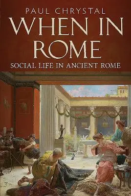 Keď v Ríme: Spoločenský život v starovekom Ríme - When in Rome: Social Life in Ancient Rome