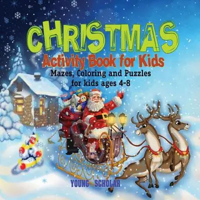 Vianočná kniha aktivít pre deti: Bludiská, maľovanky a hádanky pre deti od 4 do 8 rokov - Christmas Activity Book for Kids: Mazes, Coloring and puzzles for kids ages 4-8