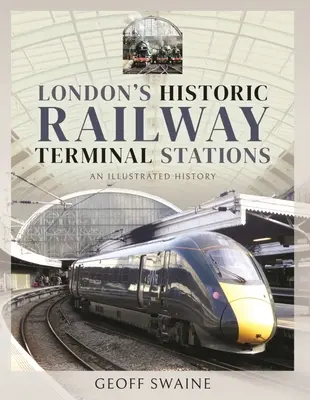 Historické konečné stanice londýnskej železnice: Ilustrovaná história - London's Historic Railway Terminal Stations: An Illustrated History