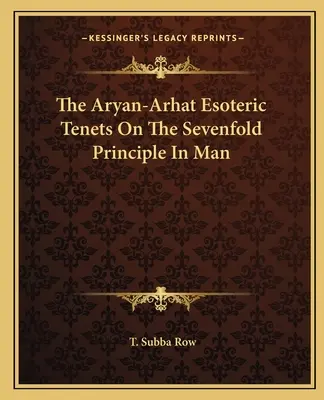 Árijsko-arhatské ezoterické princípy o sedemnásobnom princípe v človeku - The Aryan-Arhat Esoteric Tenets on the Sevenfold Principle in Man