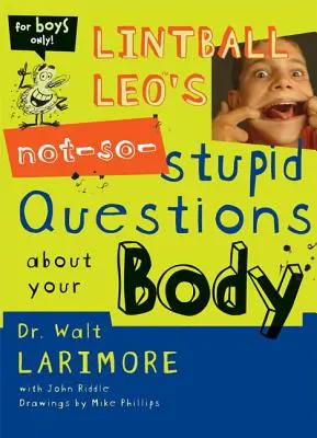 Nie príliš hlúpe otázky Lintballa Lea o vašom tele - Lintball Leo's Not-So-Stupid Questions about Your Body