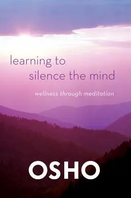 Naučte sa umlčať myseľ: Vychutnajte si zdravie prostredníctvom meditácie. - Learning to Silence the Mind: Wellness Through Meditation