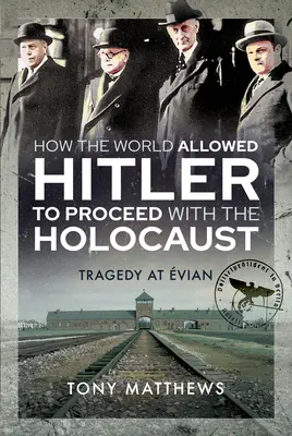 Ako svet umožnil Hitlerovi pokračovať v holokauste: Tragédia v Eviane - How the World Allowed Hitler to Proceed with the Holocaust: Tragedy at Evian