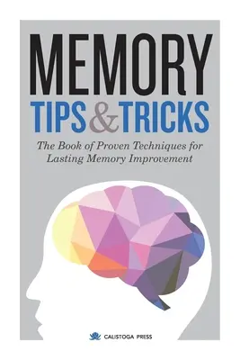 Tipy a triky pre pamäť: Kniha osvedčených techník na trvalé zlepšenie pamäti - Memory Tips & Tricks: The Book of Proven Techniques for Lasting Memory Improvement